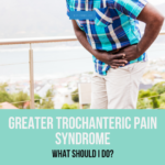 Read more about the article Greater Trochanteric Pain Syndrome: What Should I Do?