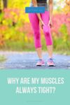 Read more about the article Why Are My Muscles Always Tight?