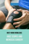 Read more about the article Must Know Knowledge: Knee Scopes and Meniscus Surgery