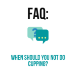 Read more about the article When should you not do cupping?